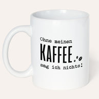 Ohne meinen Kaffee - Tasse