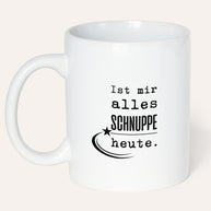 Ist mir alles schnuppe heute - Tasse