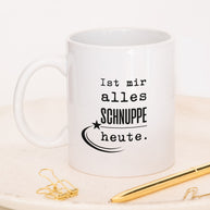 Ist mir alles schnuppe heute - Tasse