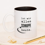 Ist mir alles schnuppe heute - Tasse