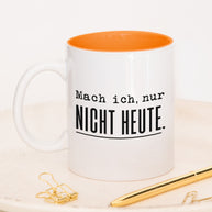 Mach ich. Nur nicht heute. - Tasse