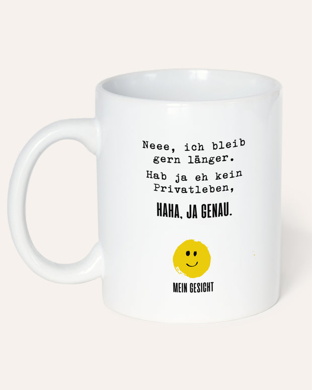 Neee, ich bleib gern länger. - Tasse Tasse Lieblingskollegen