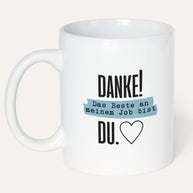 Danke! Das beste an meinem Job, bist DU. - Tasse