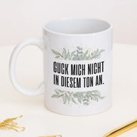 Guck mich nicht in diesem Ton an. - Tasse