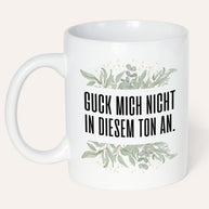Guck mich nicht in diesem Ton an. - Tasse