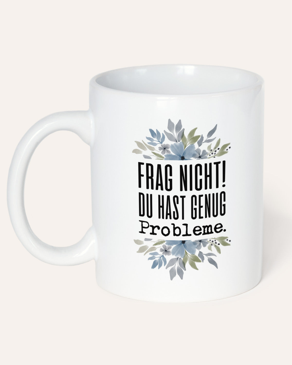 Frag nicht! Du hast genug Probleme. - Tasse Tasse Lieblingskollegen®