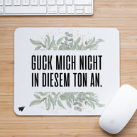 Guck mich nicht in diesem Ton an. - Mousepad