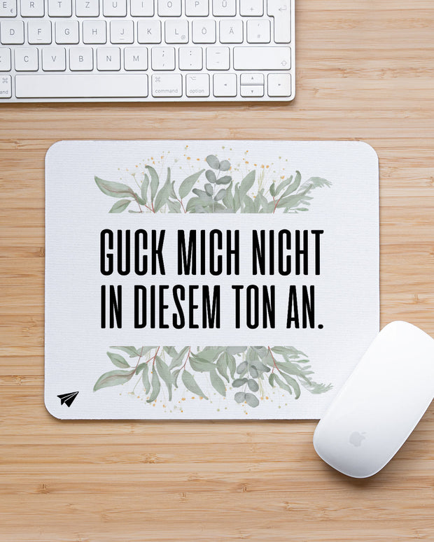 Guck mich nicht in diesem Ton an. - Mousepad