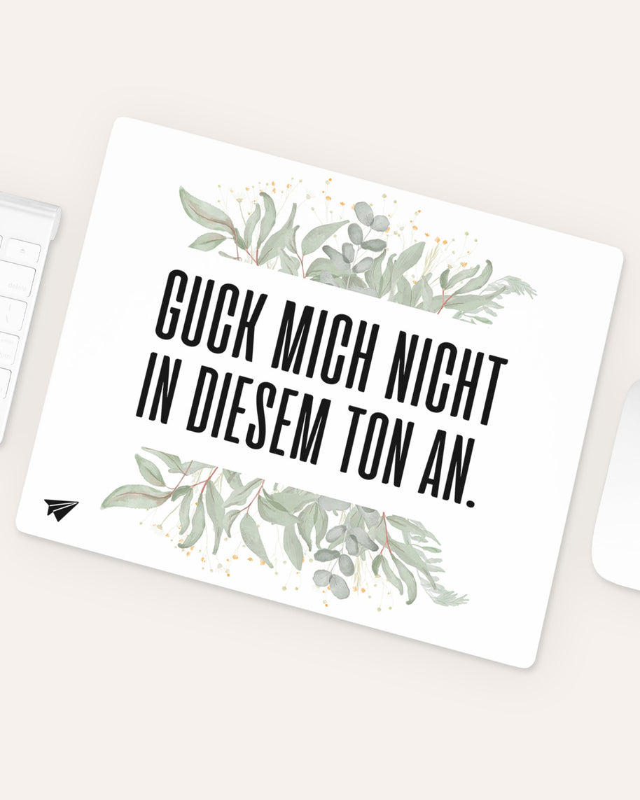 Guck mich nicht in diesem Ton an. - Mousepad