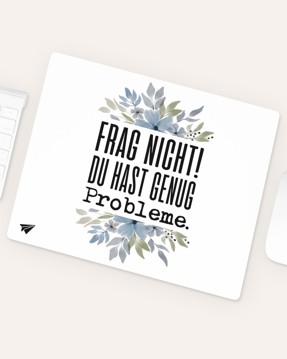 Frag nicht! Du hast genug Probleme. - Mousepad Mousepad Lieblingskollegen®