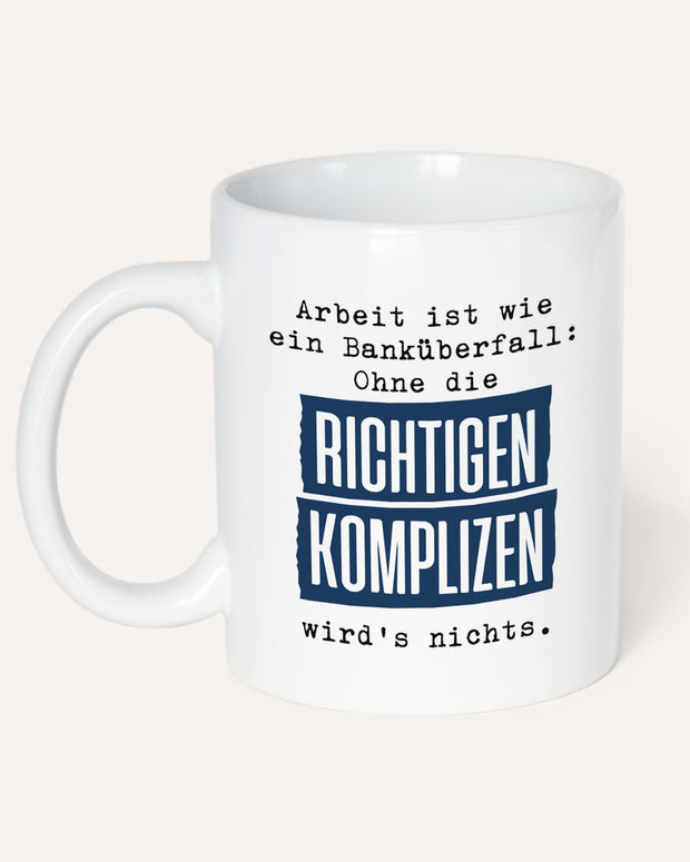 Arbeit ist wie ein Banküberfall - Tasse