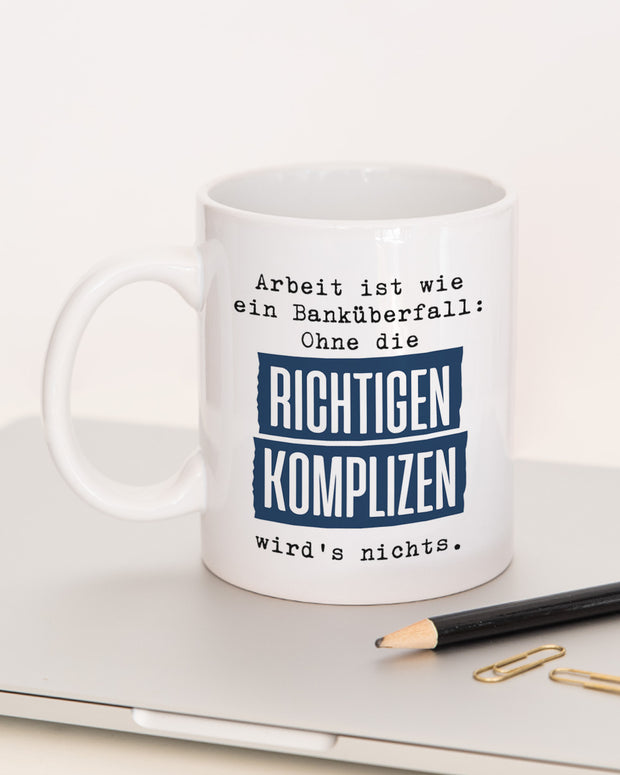 Arbeit ist wie ein Banküberfall - Tasse