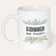 Glückwunsch zur Flucht! - Tasse