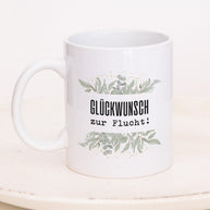 Glückwunsch zur Flucht! - Tasse