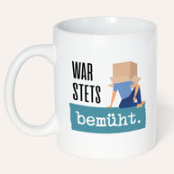 War stets bemüht! - Tasse