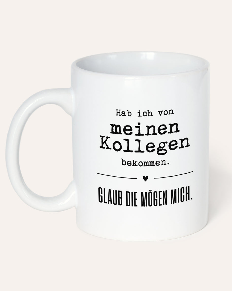 Glaub die mögen mich. - Tasse