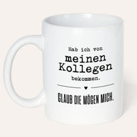 Glaub die mögen mich. - Tasse
