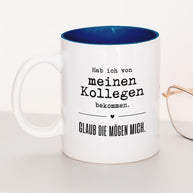 Glaub die mögen mich. - Tasse