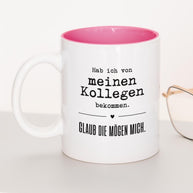 Glaub die mögen mich. - Tasse