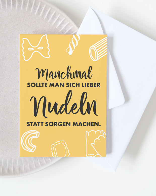Lieber Nudeln statt Sorgen - Grußkarte