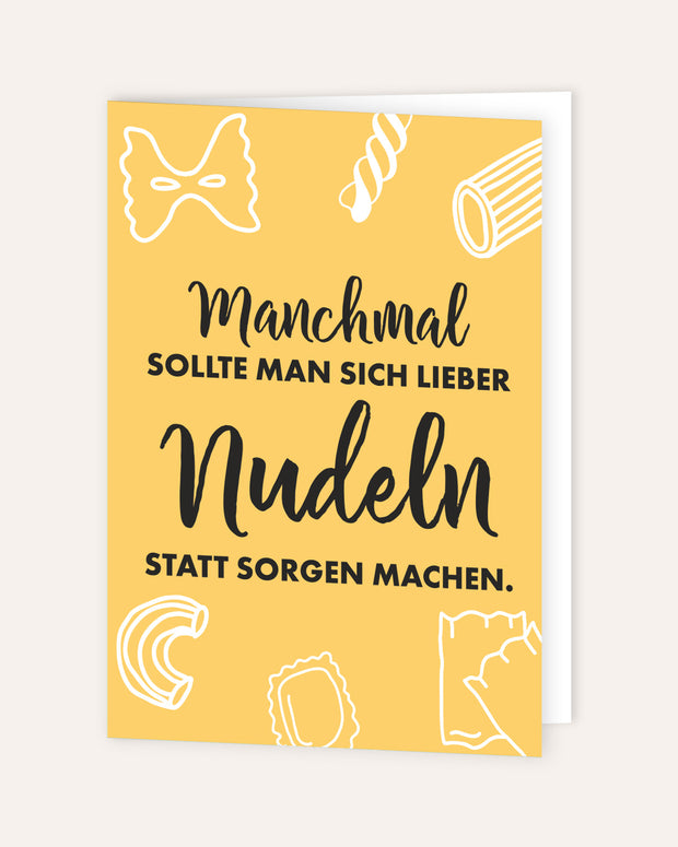 Lieber Nudeln statt Sorgen - Grußkarte