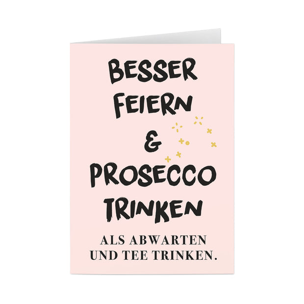 Besser feiern & Prosecco trinken - Grußkarte