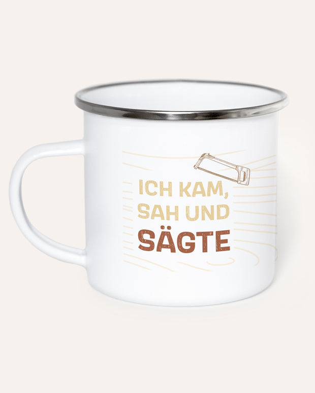 Ich kam, sah und sägte - Emaille Tasse Tasse Lieblingsmensch®