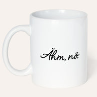 Ähm, nö. - Tasse