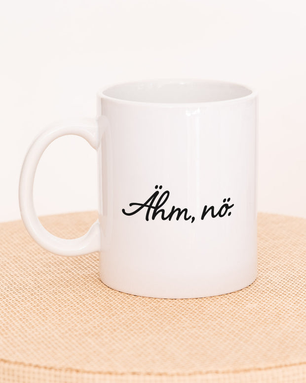 Ähm, nö. - Tasse