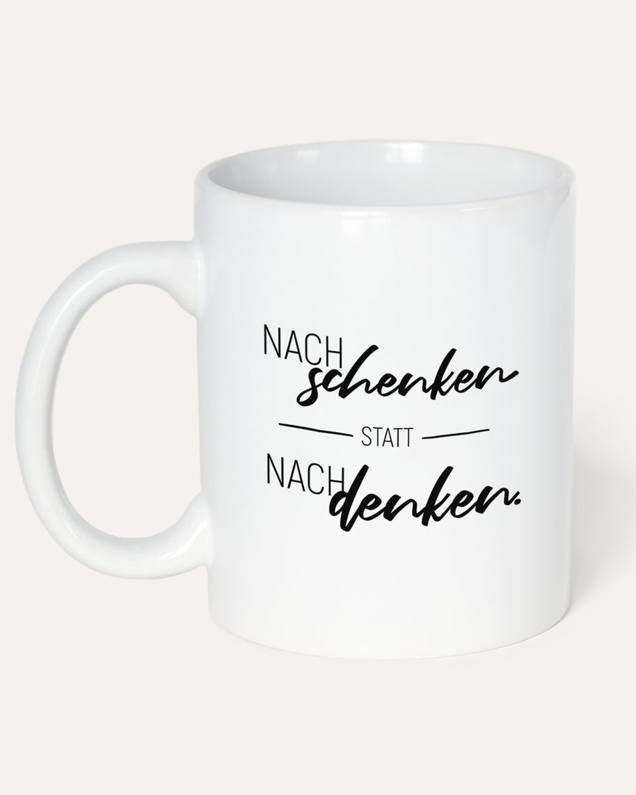 Nachschenken statt Nachdenken -Tasse
