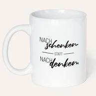Nachschenken statt Nachdenken -Tasse