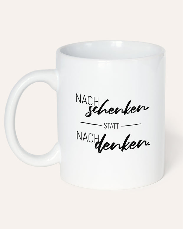 Nachschenken statt Nachdenken -Tasse