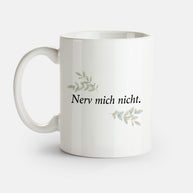 Nerv mich nicht - Tasse