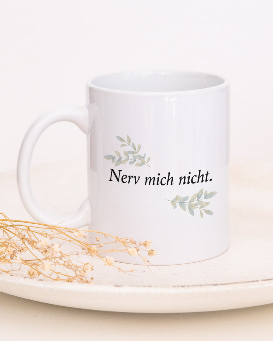 Nerv mich nicht - Tasse
