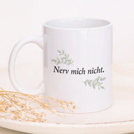 Nerv mich nicht - Tasse