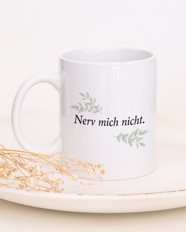 Nerv mich nicht - Tasse