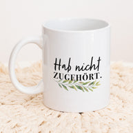 Hab nicht zugehört - Tasse
