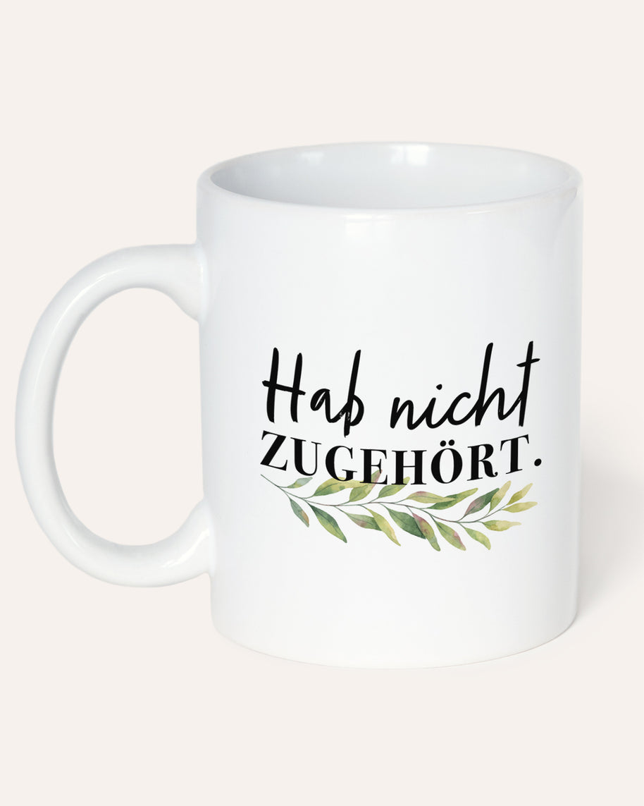 Hab nicht zugehört - Tasse