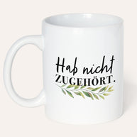 Hab nicht zugehört - Tasse