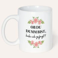 Ob du dumm bist - Tasse Tasse Visual Statements®