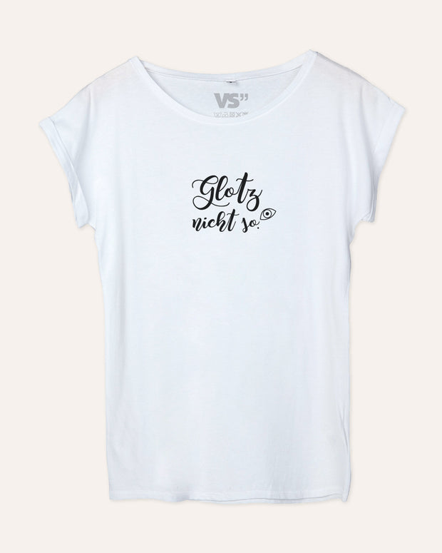 T-Shirt Weiss Glotz Nicht So