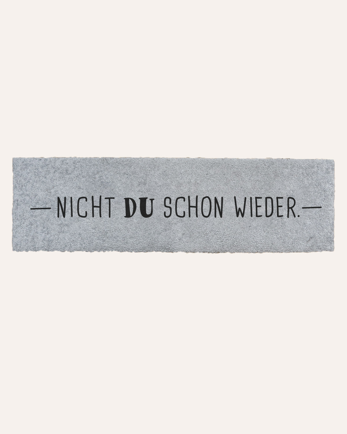 Nicht du schon wieder - Fußmatte schmal Fußmatte Visual Statements®