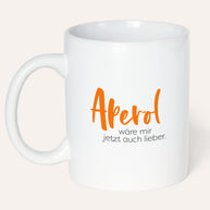 Aperol wäre mir lieber - Tasse Tasse Visual Statements®