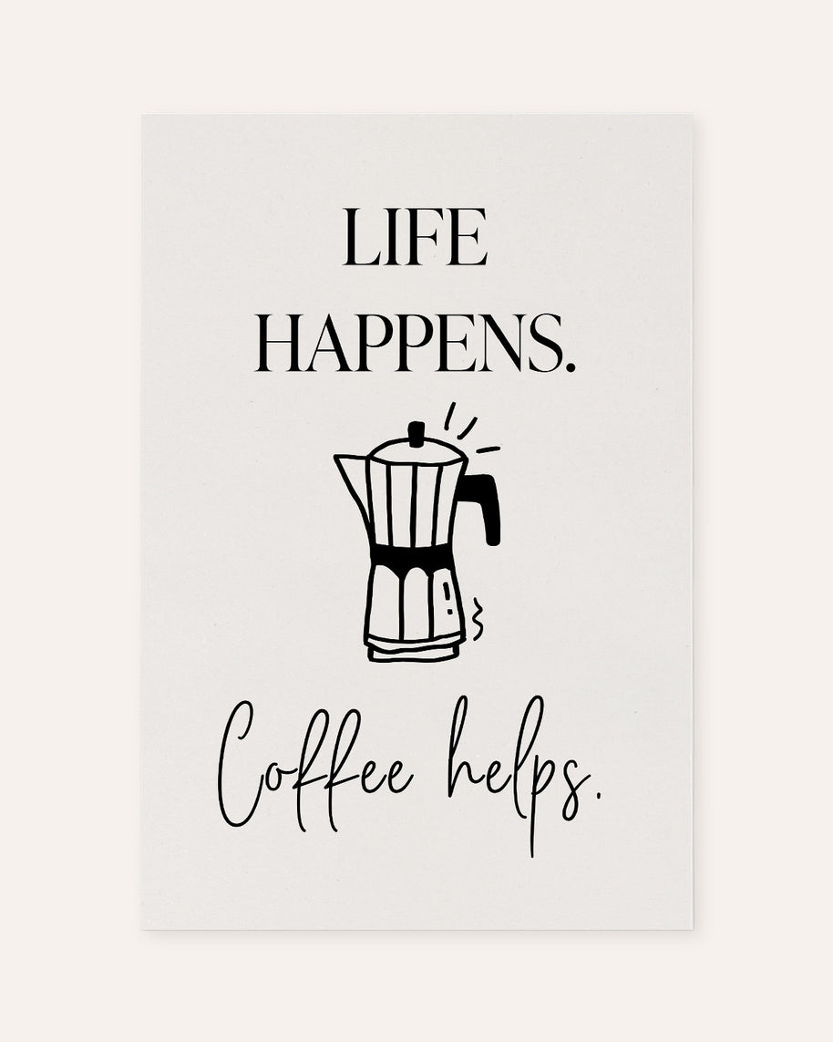 Life happens. Coffee helps. - Poster
