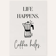 Life happens. Coffee helps. - Poster