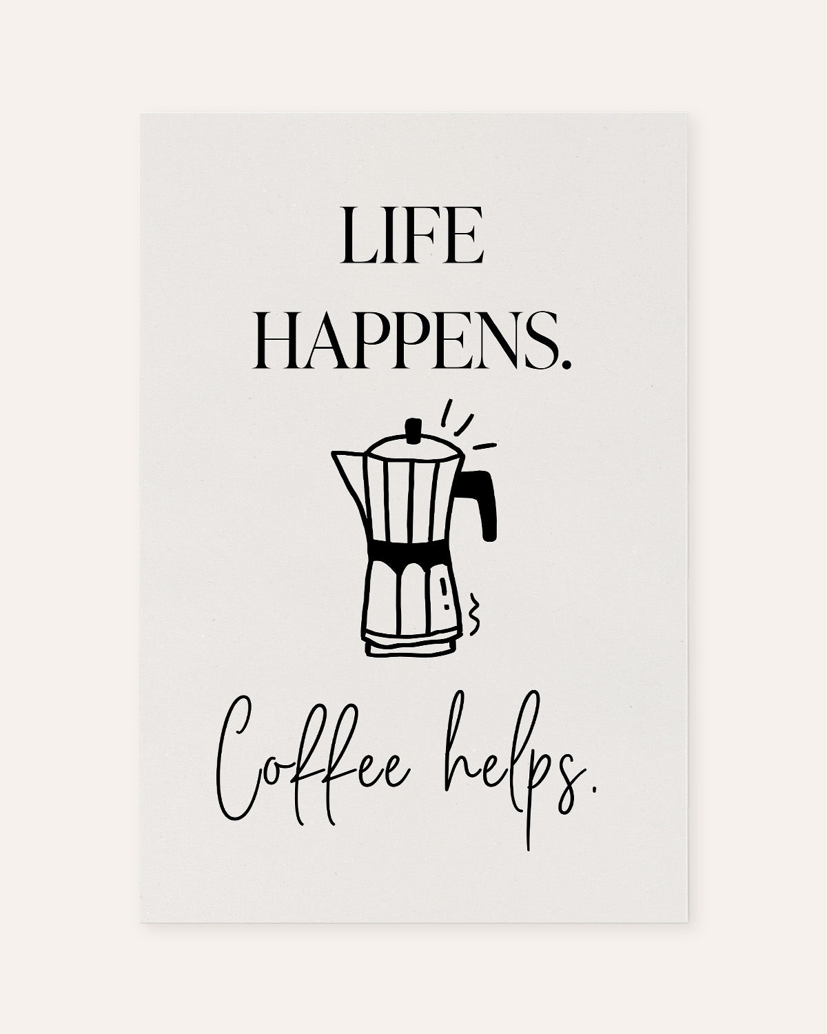 Life happens. Coffee helps. - Poster Poster Visual Statements®