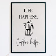 Life happens. Coffee helps. - Poster