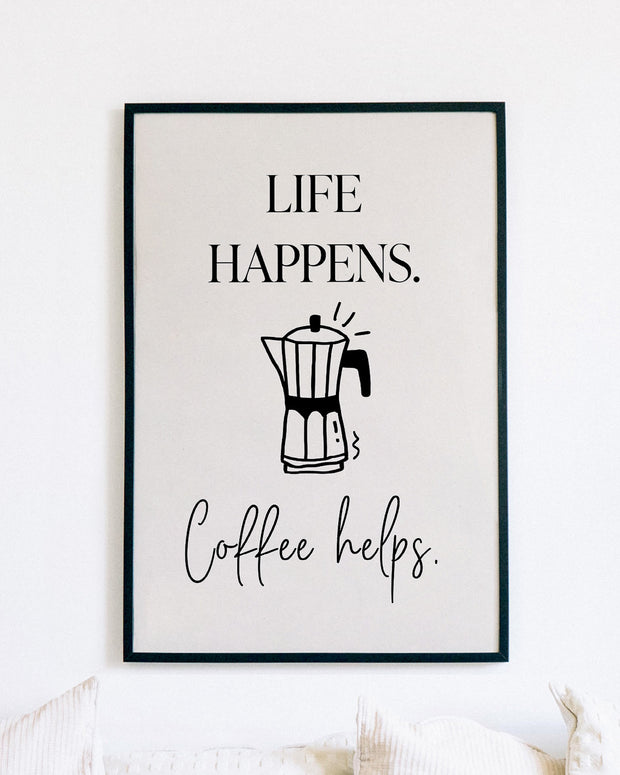 Life happens. Coffee helps. - Poster