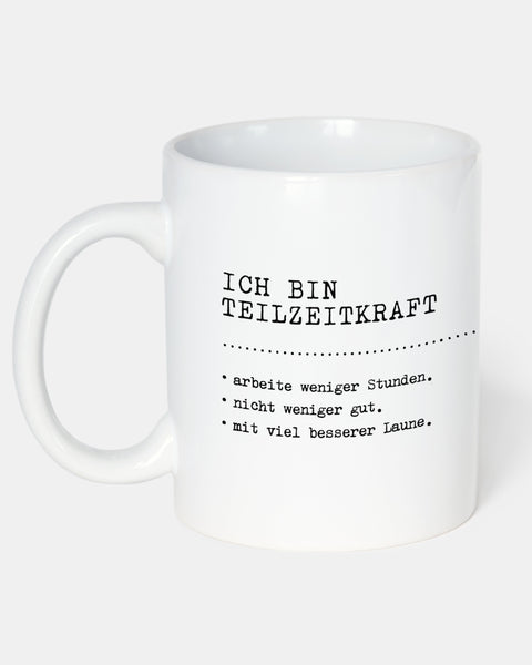 Ich bin Teilzeitkraft - Tasse Tasse Lieblingskollegen®