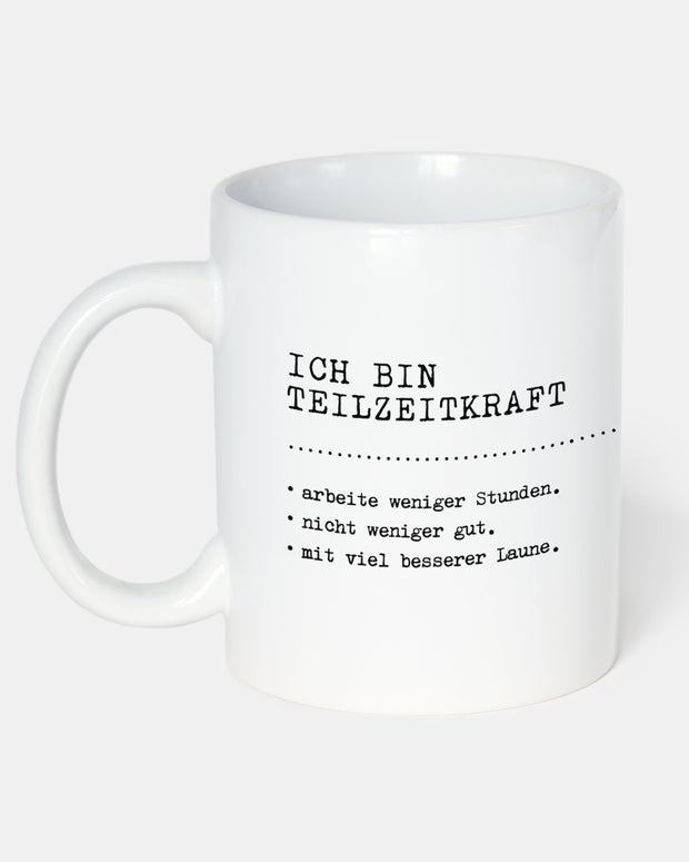 Ich bin Teilzeitkraft - Tasse Tasse Lieblingskollegen®